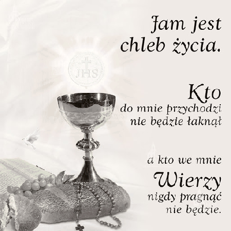 Jam jest chleb życia. Kto do mnie przychodzi